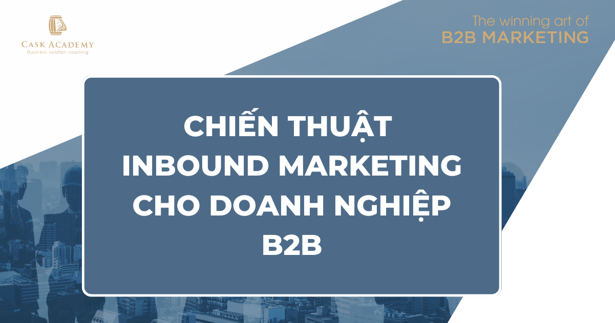 Chiến thuật làm Inbound Marketing hiệu quả cho doanh nghiệp B2B